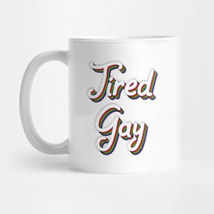 Tired Gay Mug